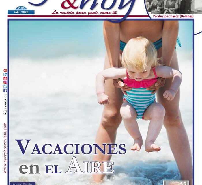 Ayer & hoy – Manzanares-Valdepeñas – Revista Julio 2023